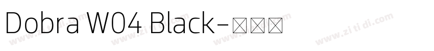 Dobra W04 Black字体转换